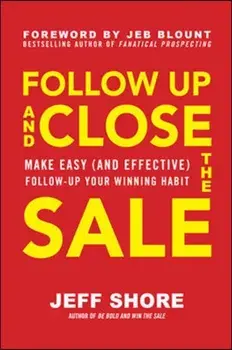 Follow Up and Close the Sale: Make Easy (and Effective) Follow-Up Your Winning Habit, Hardback/Jeff Shore