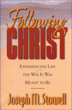 Following Christ: Experiencing Life the Way It Was Meant to Be, Paperback/Joseph M. Stowell
