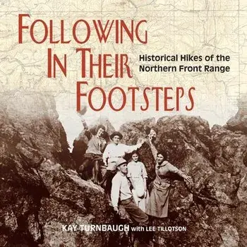Following In Their Footsteps: Historical Hikes of the Northern Front Range, Paperback/Kay Turnbaugh