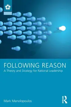Following Reason: A Theory and Strategy for Rational Leadership, Paperback/Mark Manolopoulos