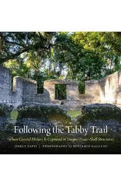 Following the Tabby Trail: Where Coastal History Is Captured in Unique Oyster-Shell Structures - Jingle Davis