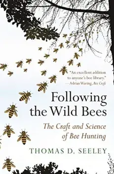 Following the Wild Bees. The Craft and Science of Bee Hunting, Paperback/Thomas D. Seeley
