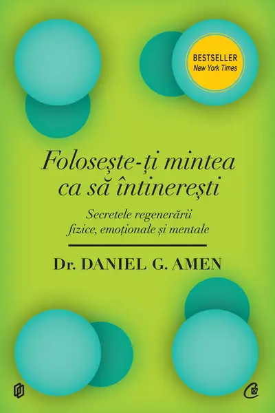Foloseste-ti mintea ca sa intineresti. Secretele regenerarii fizice, emotionale si mentale