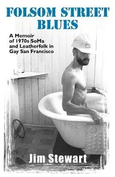 Folsom Street Blues: A Memoir of 1970s Soma and Leatherfolk in Gay San Francisco, Paperback/Jim Stewart