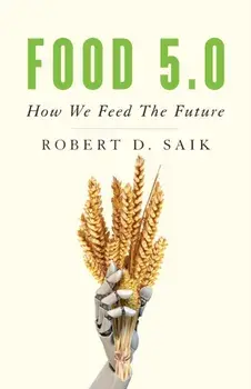 Food 5.0: How We Feed the Future, Paperback/Robert D. Saik