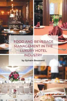 Food and Beverage Management in the Luxury Hotel Industry, Paperback/Sylvain Boussard