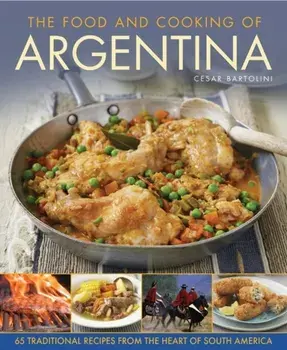 Food and Cooking of Argentina, Hardback/Cesar Bartolini