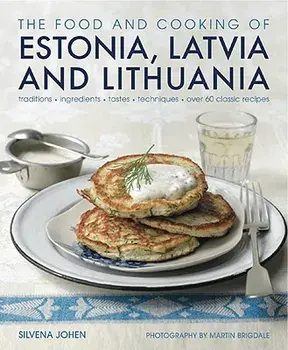 Food and Cooking of Estonia, Latvia and Lithuania, Hardback/Silvena Johen