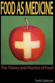 Food as Medicine: The Theory and Practice of Food, Paperback/Todd Caldecott