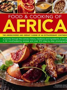 Food & Cooking of Africa. The Undiscovered and Vibrant Cuisine of an Extraordinary Continent, Paperback/Josephine Bacon
