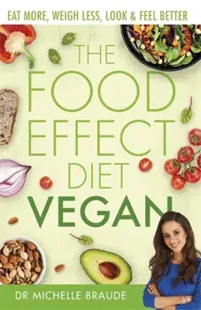 Food Effect Diet: Vegan. Eat More, Weigh Less, Look & Feel Better, Paperback/Dr Michelle Braude