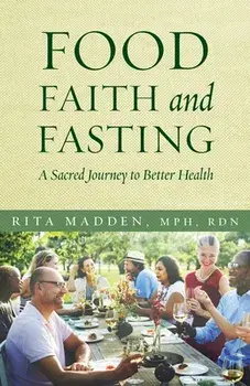 Food, Faith, and Fasting: A Sacred Journey to Better Health, Paperback/Rita Madden