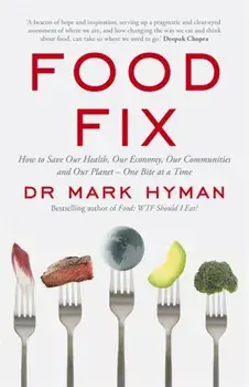 Food Fix. How to Save Our Health, Our Economy, Our Communities and Our Planet - One Bite at a Time, Paperback/Mark Hyman