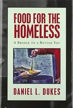 Food for the Homeless. A Bridge to a Better You, Hardback/Daniel L Dukes