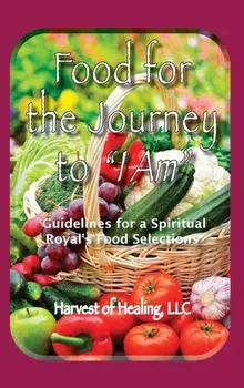 Food for the Journey to I AM: Guidelines for a Spiritual Royal's Food Selections, Hardcover/Jill Rodriguez