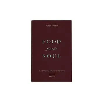 Food for the Soul: Reflections on the Mass Readings (Cycle C), Hardcover/Peter Kreeft
