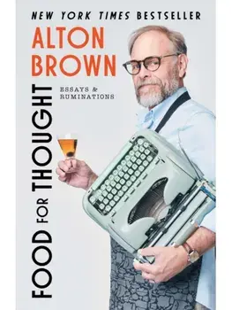 Food for Thought. Essays and Ruminations, Hardback/Alton Brown
