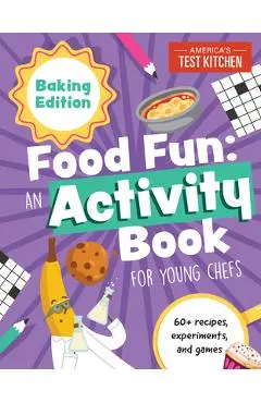 Food Fun an Activity Book for Young Chefs: Baking Edition: 60+ Recipes, Experiments, and Games - America's Test Kitchen Kids