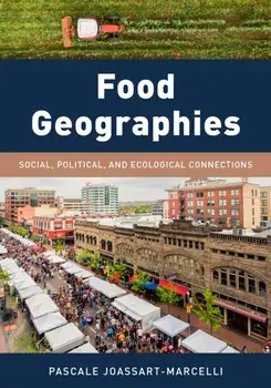 Food Geographies: Social, Political, and Ecological Connections, Paperback/Pascale Joassart-Marcelli