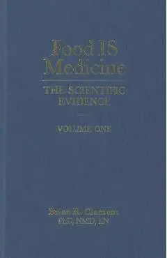 Food Is Medicine, Volume One: The Scientific Evidence - Brian R. Clement