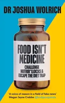 Food Isn't Medicine, Paperback/Dr Joshua Wolrich