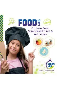 Food Lab: Explore Food Science with Art & Activities: Explore Food Science with Art & Activities - Emma Carlson Berne