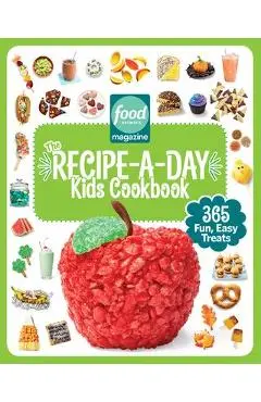 Food Network Magazine the Recipe-A-Day Kids Cookbook: 365 Fun, Easy Treats - Food Network Magazine