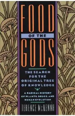Food of the Gods: The Search for the Original Tree of Knowledge a Radical History of Plants, Drugs, and Human Evolution - Terence Mckenna