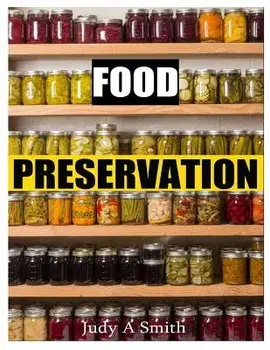 Food Preservation: Everything from Canning & Freezing to Pickling & Other Methods, Paperback/Judy A. Smith