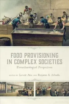 Food Provisioning in Complex Societies. Zooarchaeological Perspectives, Hardback/***