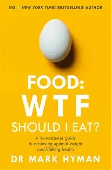 Food: WTF Should I Eat?. The no-nonsense guide to achieving optimal weight and lifelong health, Paperback/Mark Hyman