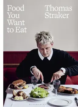 Food You Want to Eat. The instant Sunday Times bestseller, Hardback/Thomas Straker