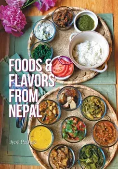 Foods and Flavors from Nepal, Paperback/Jyoti Pathak