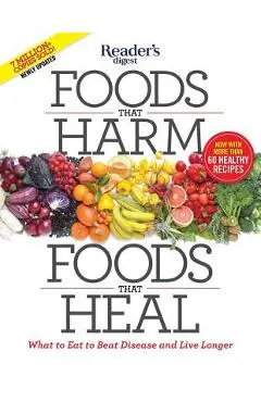 Foods That Harm, Foods That Heal: What to Eat to Beat Disease and Live Longer - Editors Of Reader's Digest