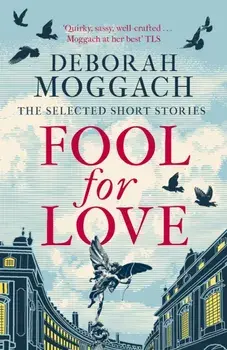 Fool for Love. The Selected Short Stories, Paperback/Deborah Moggach
