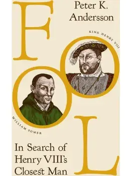 Fool. In Search of Henry VIII's Closest Man, Paperback/Peter K. Andersson