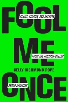 Fool Me Once. Scams, Stories, and Secrets from the Trillion-Dollar Fraud Industry, Hardback/Kelly Richmond Pope