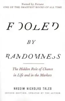 Fooled by Randomness: The Hidden Role of Chance in Life and in the Markets, Paperback/Nassim Nicholas Taleb
