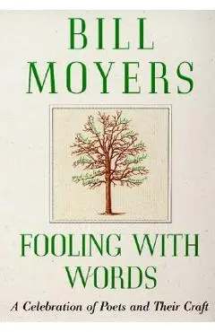 Fooling with Words: A Celebration of Poets and Their Craft - Bill Moyers