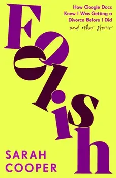 Foolish. How Google Docs Knew I Was Getting a Divorce Before I Did... and Other Stories, Paperback/Sarah Cooper