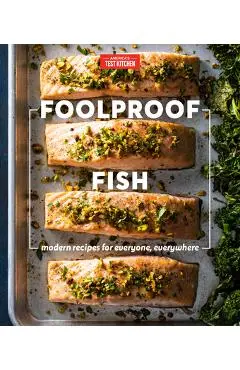 Foolproof Fish: Modern Recipes for Everyone, Everywhere - America's Test Kitchen