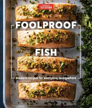 Foolproof Fish: Modern Recipes for Everyone, Everywhere, Hardcover/America's Test Kitchen