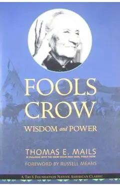 Fools Crow: Wisdom and Power - Thomas Mails