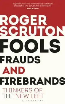 Fools, Frauds and Firebrands: Thinkers of the New Left, Paperback/Roger Scruton