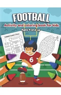 Football Activity and Coloring Book for kids Ages 4 and up: Over 20 Fun Designs For Boys And Girls - word search, maze, missing numbers, Alphabet, Cou - Little Hands Press