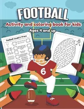 Football Activity and Coloring Book for kids Ages 4 and up: Over 20 Fun Designs For Boys And Girls - word search, maze, missing numbers, Alphabet, Cou, Paperback/Little Hands Press