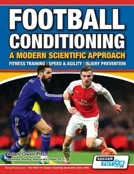 Football Conditioning a Modern Scientific Approach: Fitness Training - Speed & Agility - Injury Prevention, Paperback/Adam Owen Ph. D.