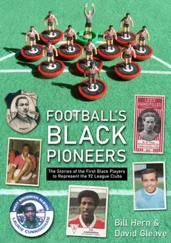 Football's Black Pioneers. The Stories of the First Black Players to Represent the 92 League Clubs, Paperback/Bill Hern