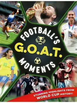 Football's GOAT Moments. Stunning highlights from the history of the World Cup, Paperback/Kevin Pettman