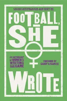 Football, She Wrote. An Anthology of Women's Writing on the Game, Paperback/***